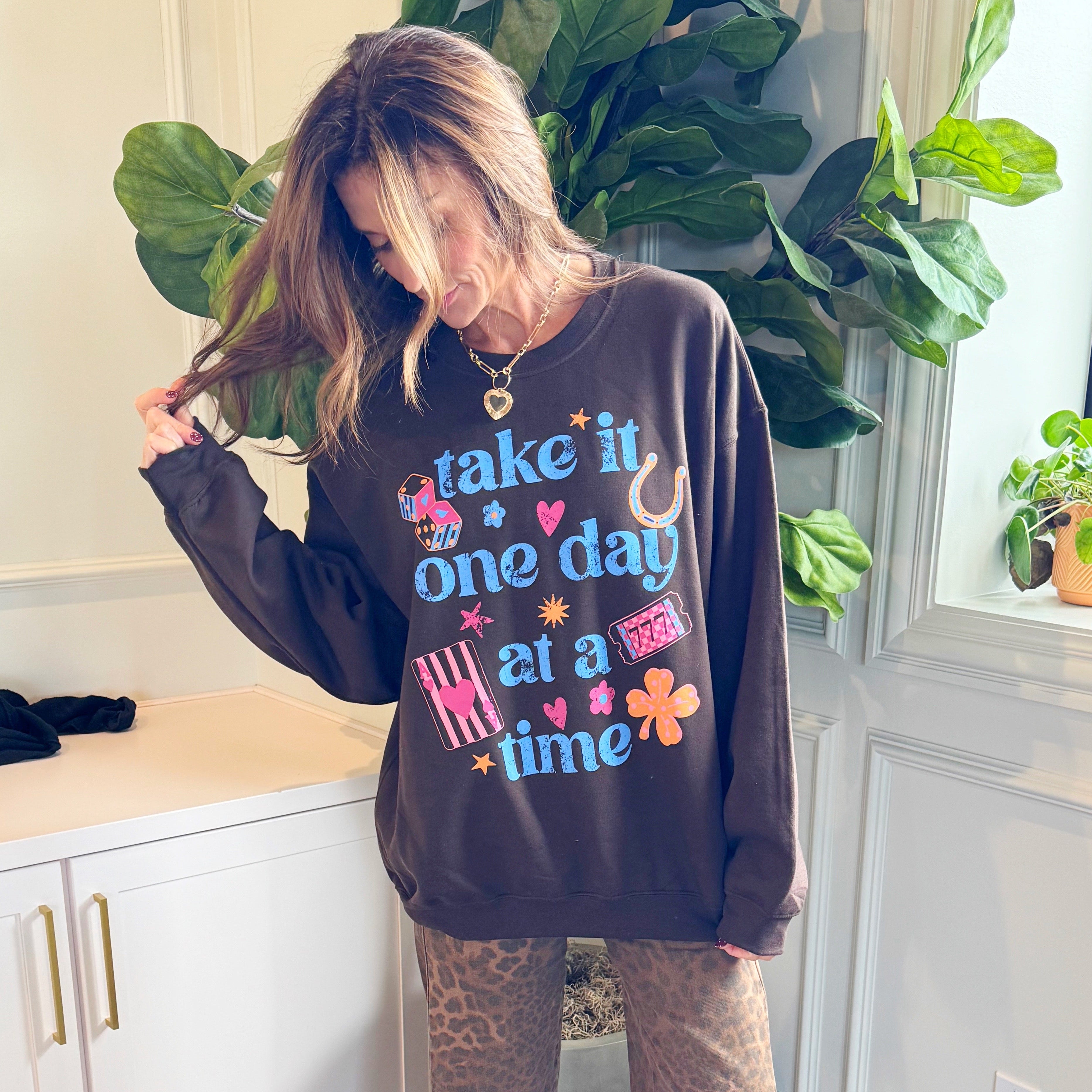 Take It One Day at a Time Sweatshirt