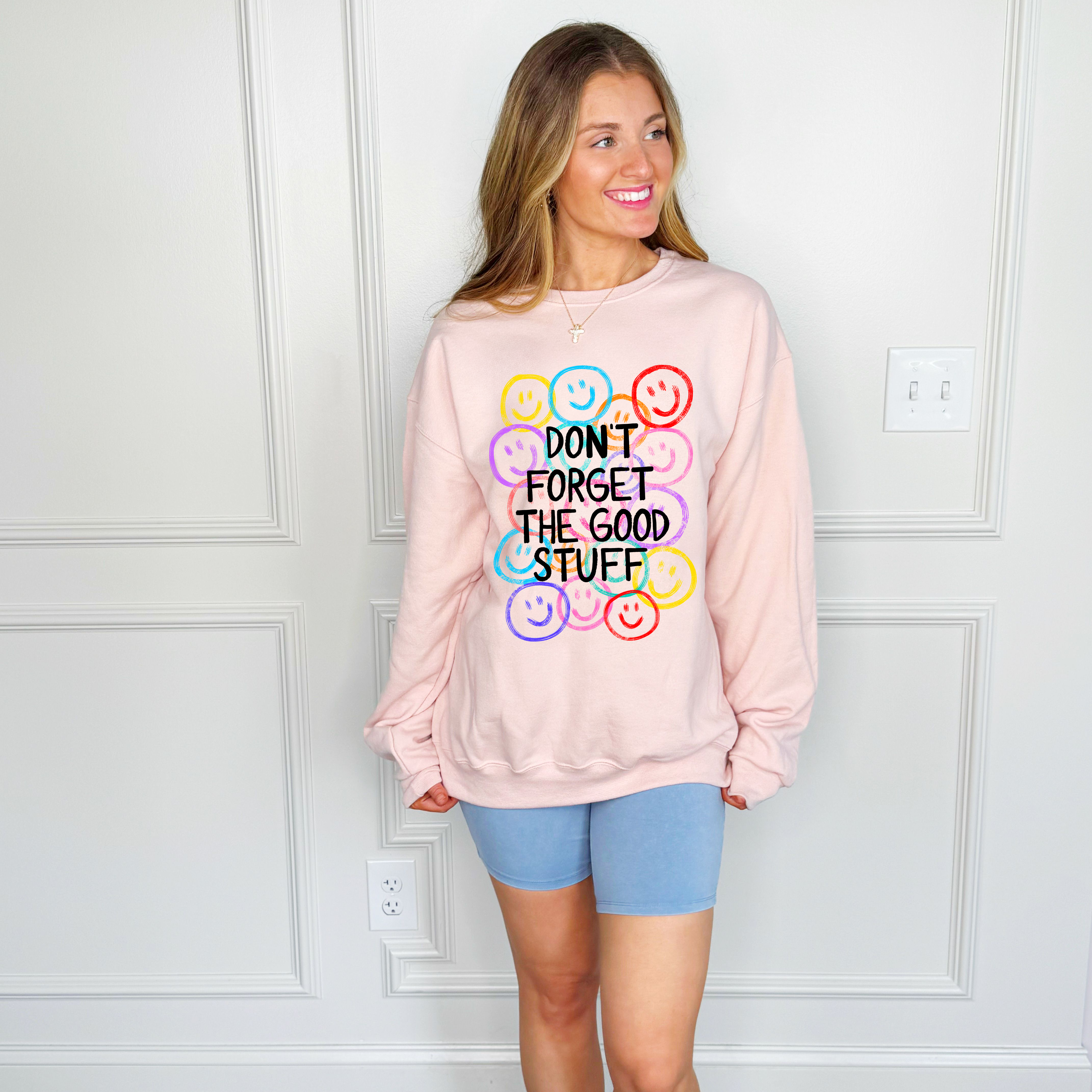 Don't Forget The Good Sweatshirt
