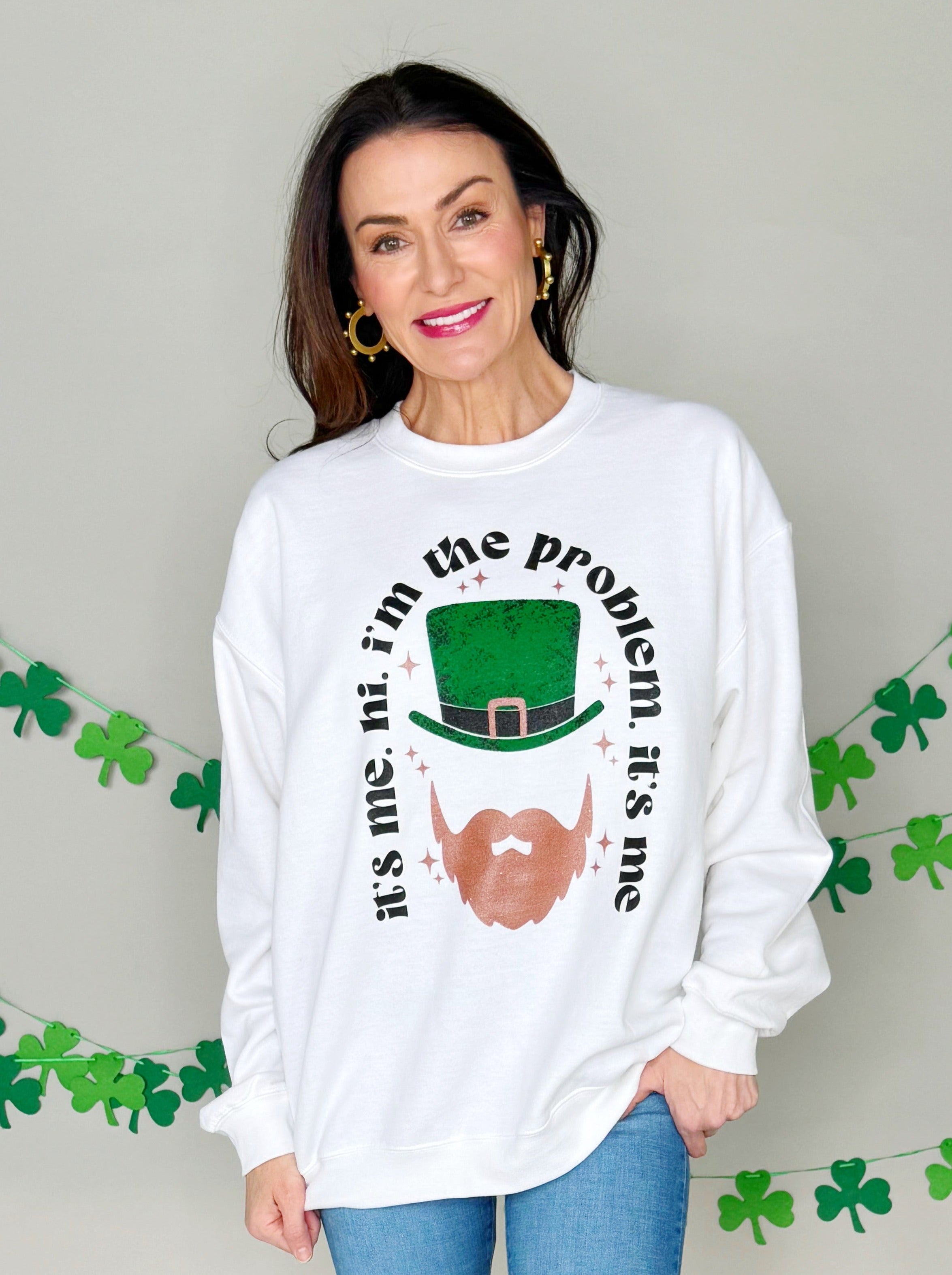 I'm the Problem St.Pats Youth and Adult Sweatshirt