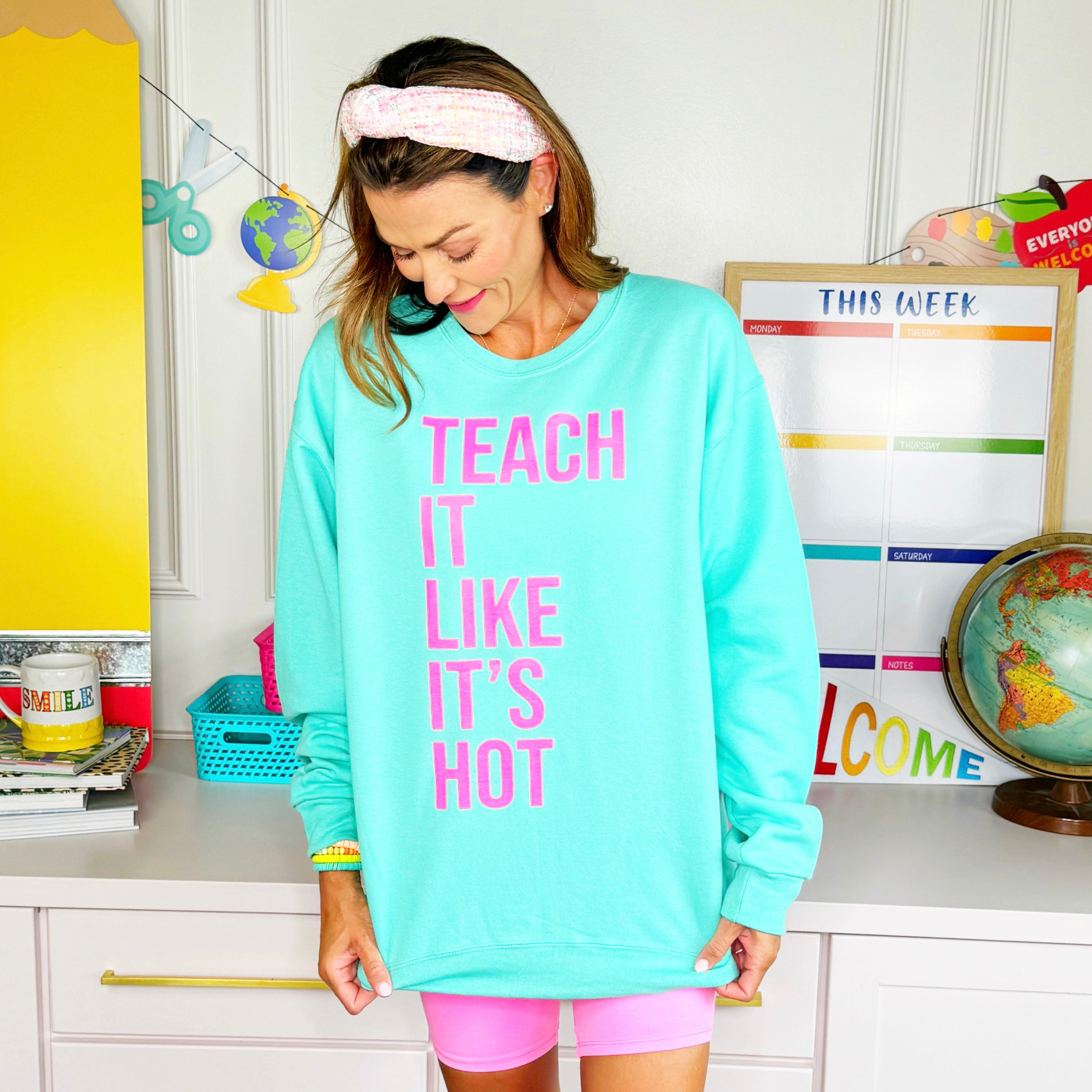 Teach it like its Hot Sweatshirt