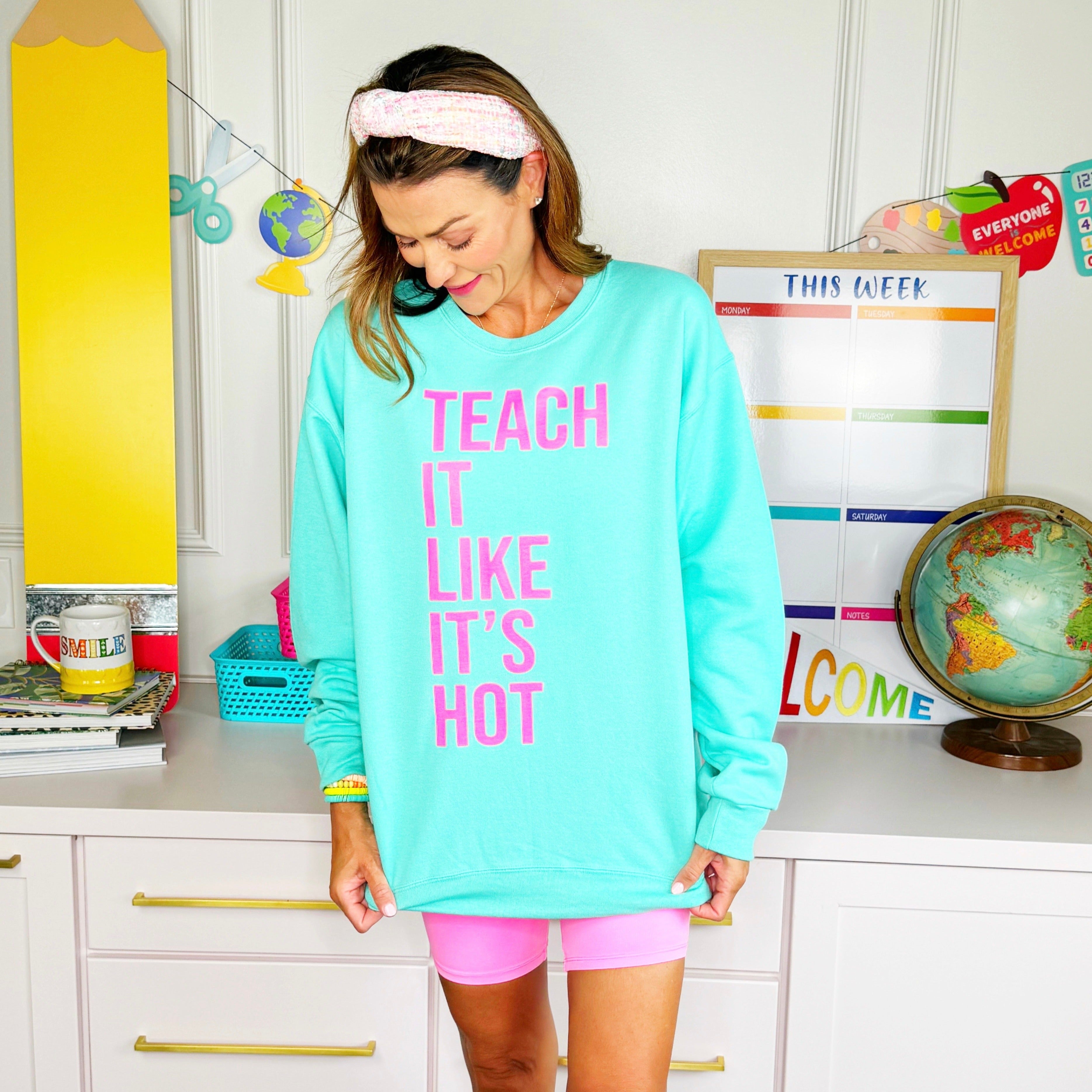 Teach it like its Hot Sweatshirt